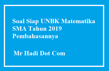 Soal Matematika Siap UNBK SMA Tahun 2019