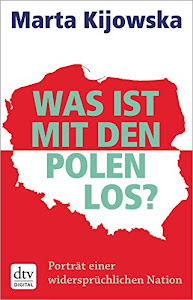 Was ist mit den Polen los?: Porträt einer widersprüchlichen Nation