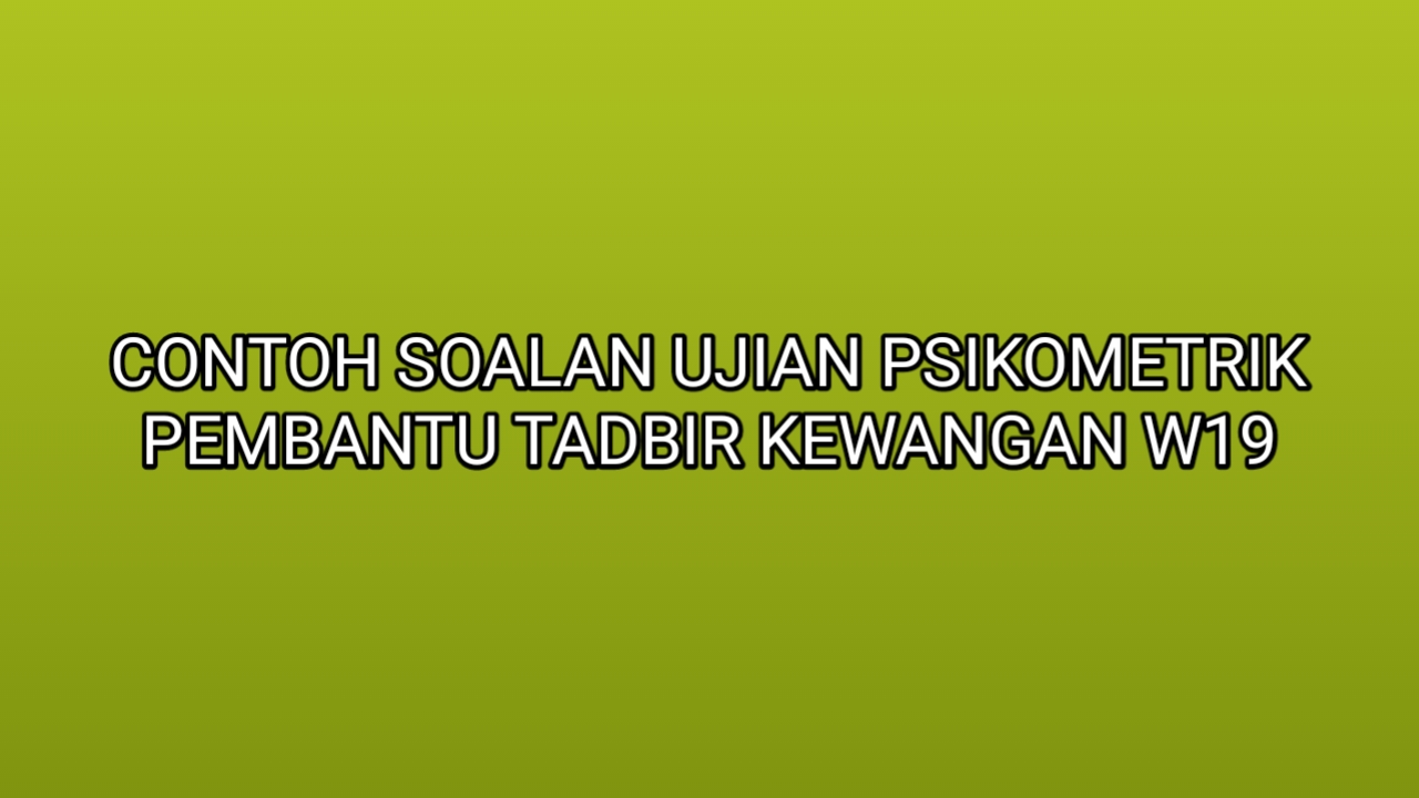 Contoh Soalan Ujian Psikometrik Pembantu Tadbir Kewangan 