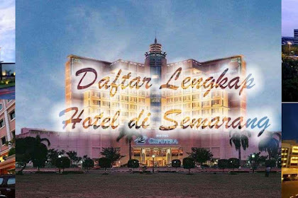 Daftar Lengkap Nama, Alamat, Tarif dan Nomor Telepon Hotel di Semarang