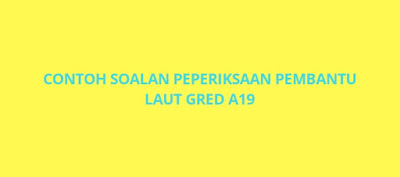 Contoh Soalan Peperiksaan Pembantu Laut A19