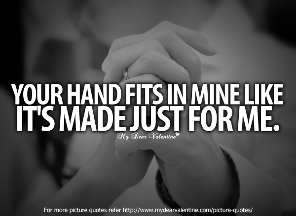 Love You Quotes for Him #3 : Your hand fits in mine like it's made ...