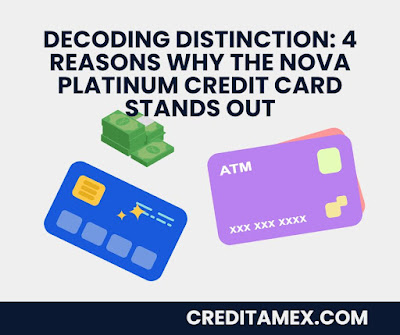 Decoding Distinction: 4 Reasons Why the Nova Platinum Credit Card Stands Out