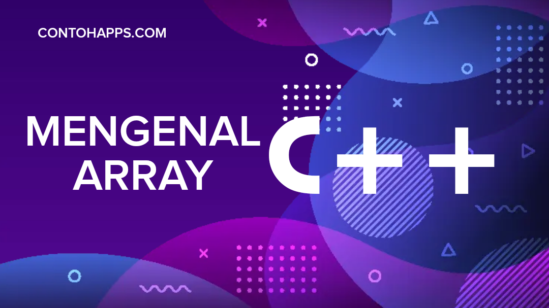 Cara Mudah Memahami dan Menggunakan Array pada C++