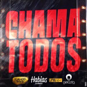 Calado Show - Chama Todos (feat Dj Habias X Lipikinobeat X Dj Nelasta) 2020 Download mp3