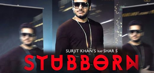 LYRICS STUBBORN – Surjit Khan Feat Shar S | Ravi RBS