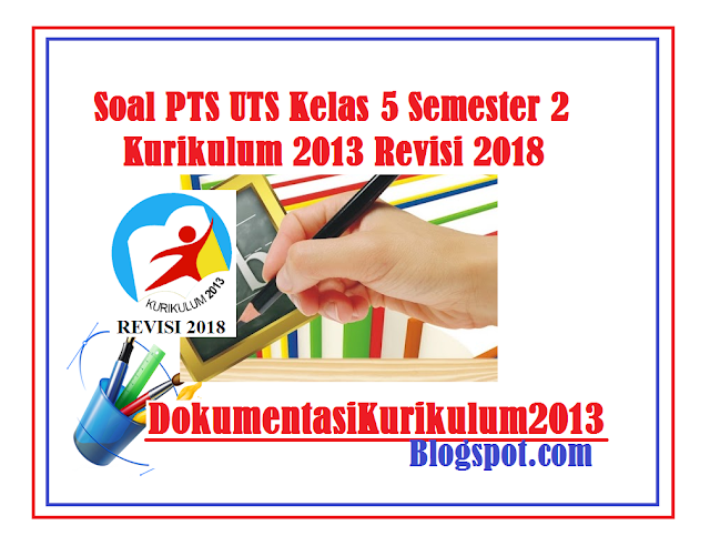 Download Soal PTS UTS Kelas 5 Kurikulum 2013 Revisi 2018 Semester 2