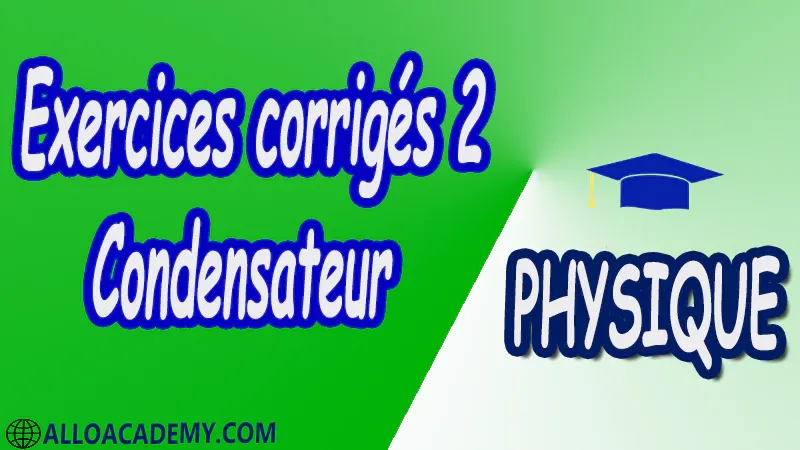 Exercices corrigés 2 Condensateur pdf Physique Le diélectrique Les familles de condensateurs Le condensateur à film plastique Le condensateur céramique Le condensateur électrolytique Le condensateur à air ou ajustable La tolérance des condensateurs La tension maximale La charge d’un condensateur La décharge d’un condensateur La capacité d’un condensateur Groupements de condensateurs Groupement en parallèle Groupement en série Table de conversion d’unité Quelques caractéristiques