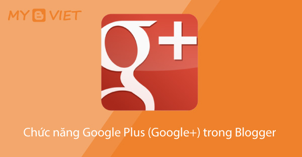Chức năng Google Plus (Google+) trong Blogger