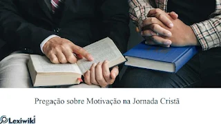 Pregação sobre Motivação na Jornada Cristã