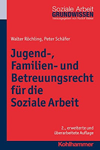 Jugend-, Familien- und Betreuungsrecht für die Soziale Arbeit (Grundwissen Soziale Arbeit, 9, Band 9)