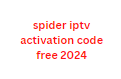 spider iptv activation code free 2024