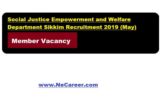 Social Justice Empowerment and Welfare Department Sikkim Recruitment 2019(May) | Member Vacancy