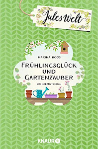 Jules Welt - Frühlingsglück und Gartenzauber: Ein Kreativ-Roman