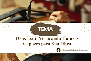 Deus Está Procurando Homens Capazes para Sua Obra