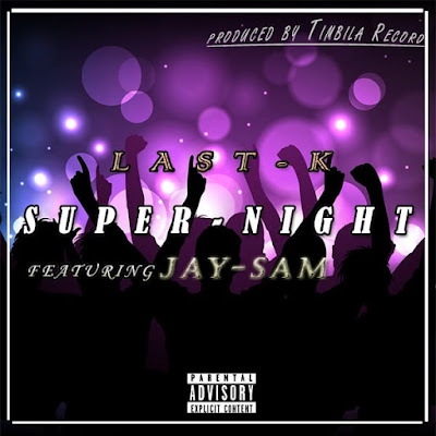 Last K & Jay Sam - Super Night (Prod. Timbila Records) 2020 | Download Mp3