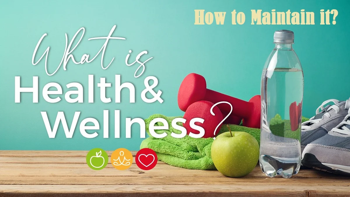 WHAT IS HEALTH AND WELLNESS? HOW TO MAINTAIN IT