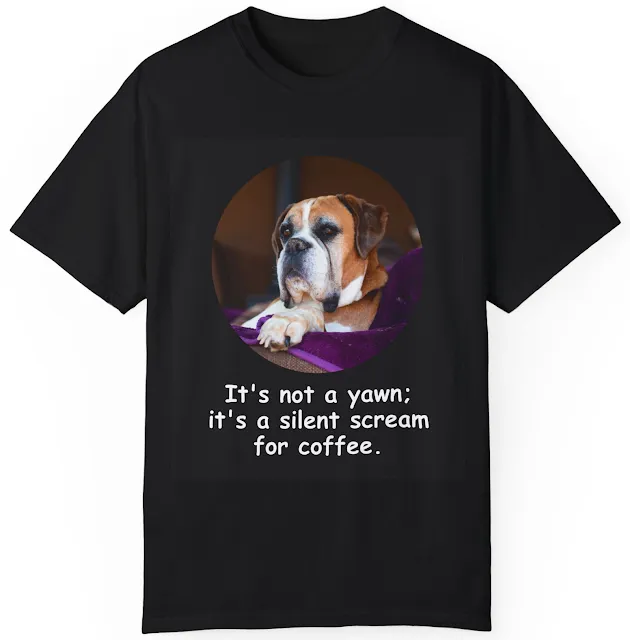 T-Shirt With Close Up Face of Woke Up Boxer Dog Sitting On a Towel and Caption It's Not a Yawn; It's a Silent Scream for Coffee