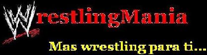 WrestlingMania...Raw...SmackDown...Ecw...Eventos...Noticias...Mas Wrestling Para Ti.....