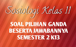 Soal pilihan ganda sosiologi kelas 11 semester 1