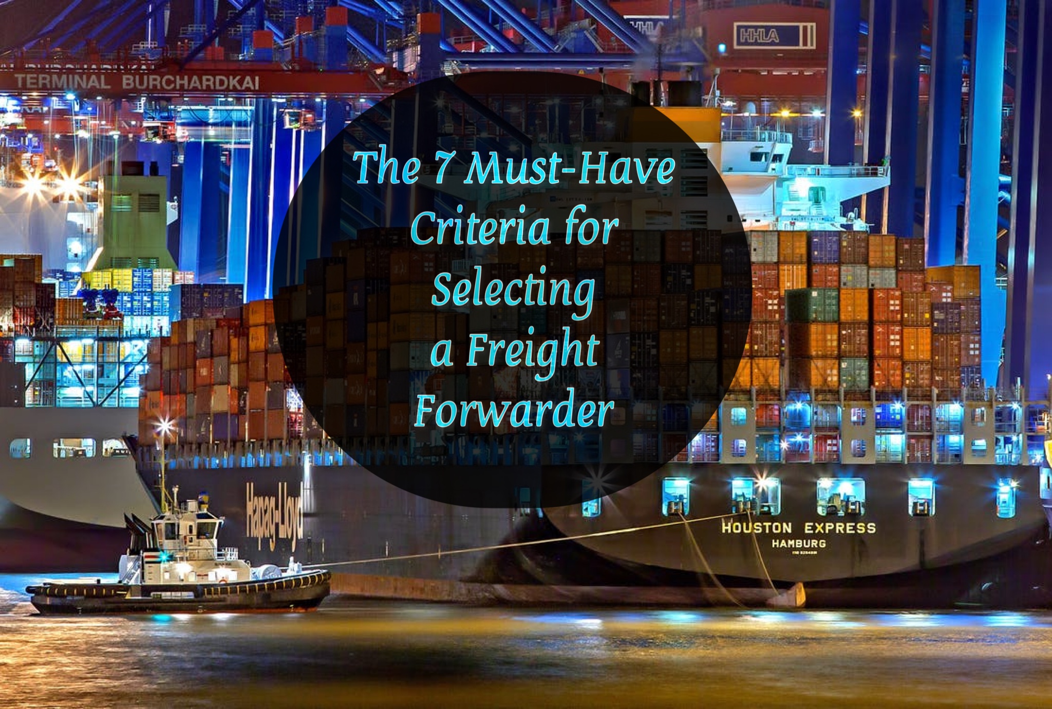 The 7 Must-Have Criteria for Selecting a Freight Forwarder
