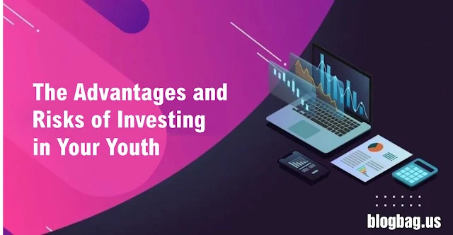 The Advantages and Risks of Investing in Your Youth