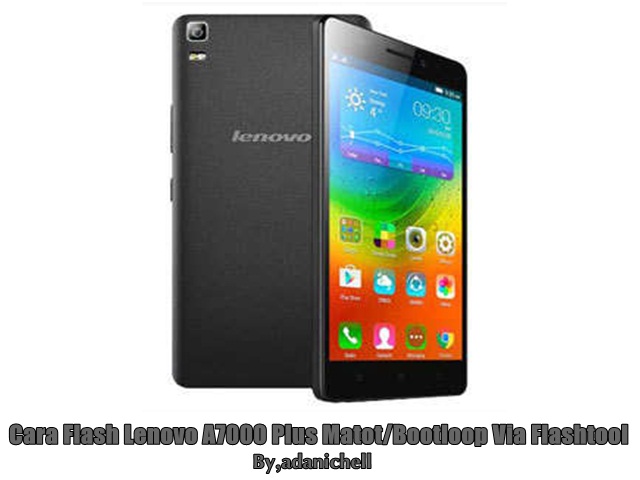 Cara Flash Lenovo A7000 Plus Matot/Bootloop Via Flashtool