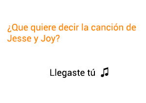 Significado de la canción Llegaste Tú Jesse Joy.