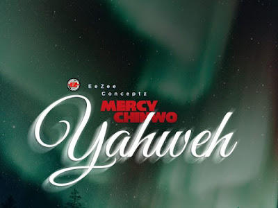 [GOSPEL MUSIC] MERCY CHINWO - YAHWEH MP3