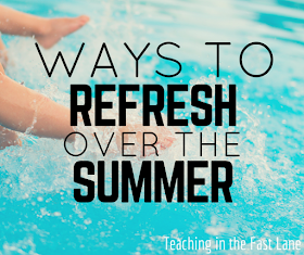 Ways to Refresh Over the Summer and make sure you are ready for the next school year.