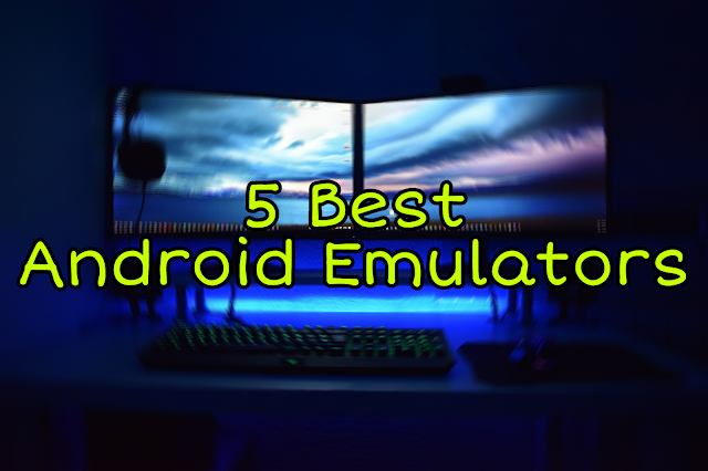 Top 5 Best Free Android Emulators For Windows/Mac