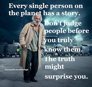 Staying Alive is Not Enough :Every single person on the planet has a story. Don't judge people before you truly know them. The truth might surprise you.