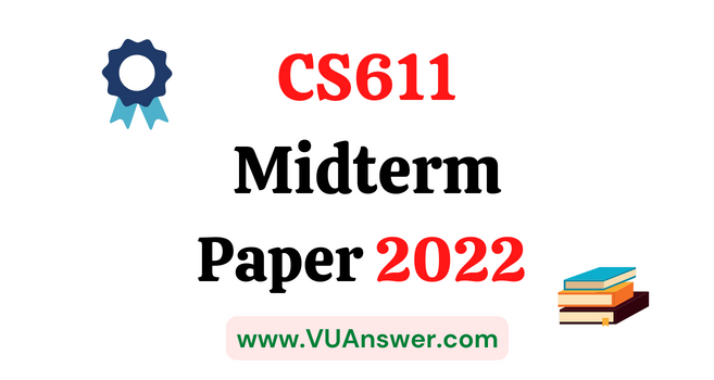 CS611 Current Midterm Papers 2022