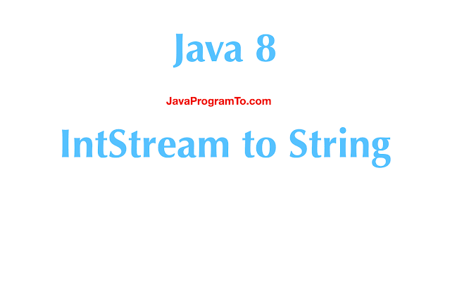 Java 8 - Convert IntStream to String