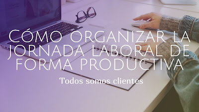 Cómo organizar la jornada laboral de forma productiva