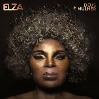 Elza Soares "Deus É Mulher" 2018 Brazil Poltical,Math Rock,Art Rock,Art Pop,Samba,Experimental,Art Punk,MPB