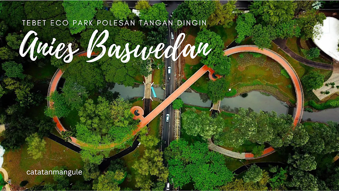 Tebet Eco Park Polesan Tangan Dingin Anies Baswedan