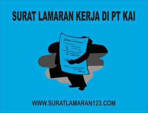 Contoh Surat Lamaran Kerja di PT KAI yang baik dan benar