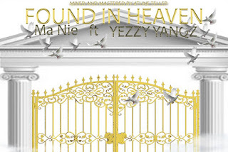 MA NIE FT YEZZY YANQZ - FOUND IN HEAVEN (MP3)