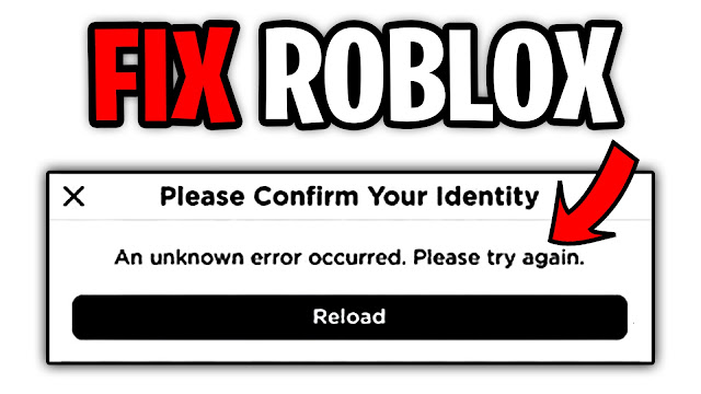 Please Confirm Your Identity An unknown error occurred. Please Try Again! ROBLOX