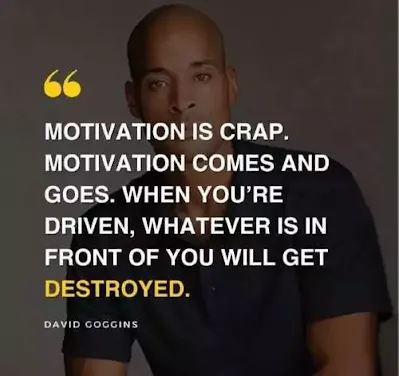 David Goggins motivation is crap quote. Be driven