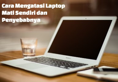  Masalah laptop yang satu ini hampir banyak dialami oleh orang yang sedang bermain game Berita laptop Cara Mengatasi Laptop Mati Sendiri dan Penyebabnya