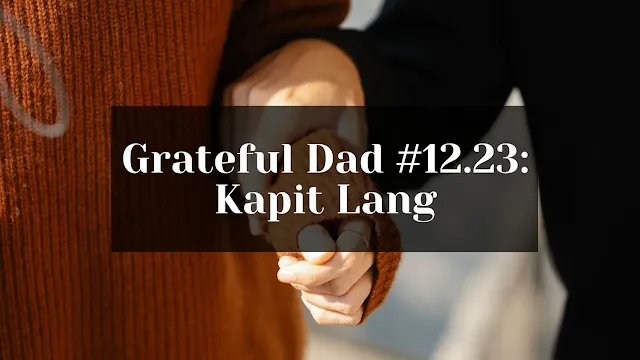 Grateful Dad Kapit Lang