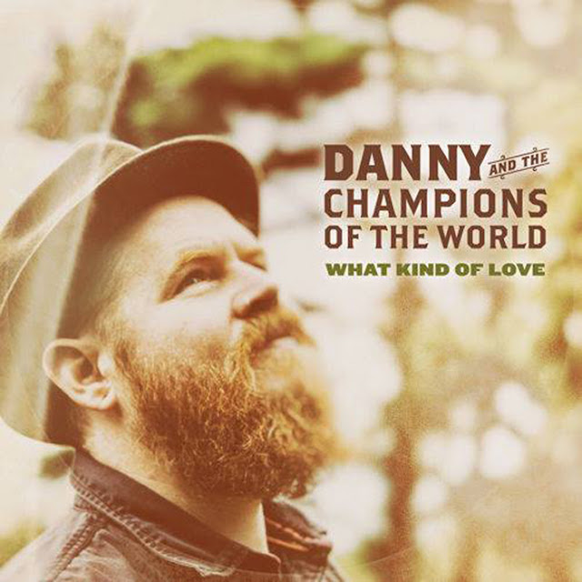DANNY & THE CHAMPIONS OF THE WORLD - What kind of love (2015)