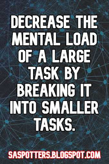 Decrease the mental load of a large task by breaking it into smaller tasks.