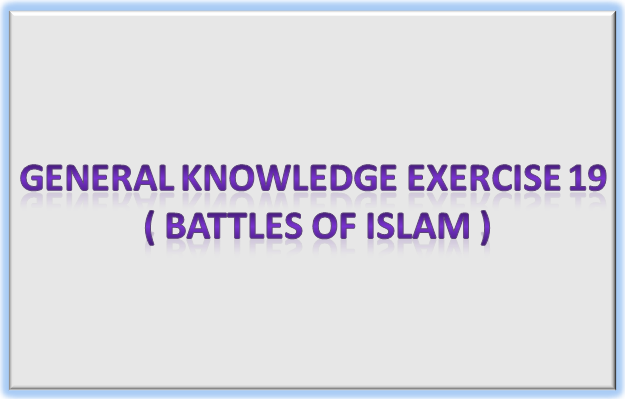 General Knowledge About Battles Of Islam For FPSC PPSC NTS CSS  And Various Exams 