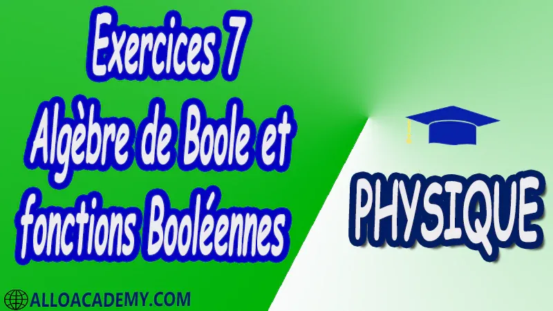 Exercices 7 Algèbre de Boole et fonctions Booléennes pdf