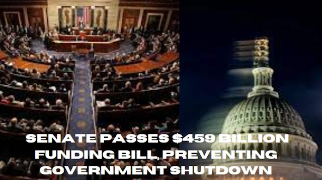 Senate Passes $459 Billion Funding Bill, Preventing Government Shutdown
