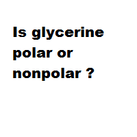 Is glycerine polar or nonpolar ?