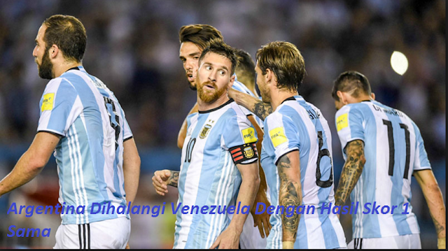 Argentina Dihalangi Venezuela Dengan Hasil Skor 1 Sama